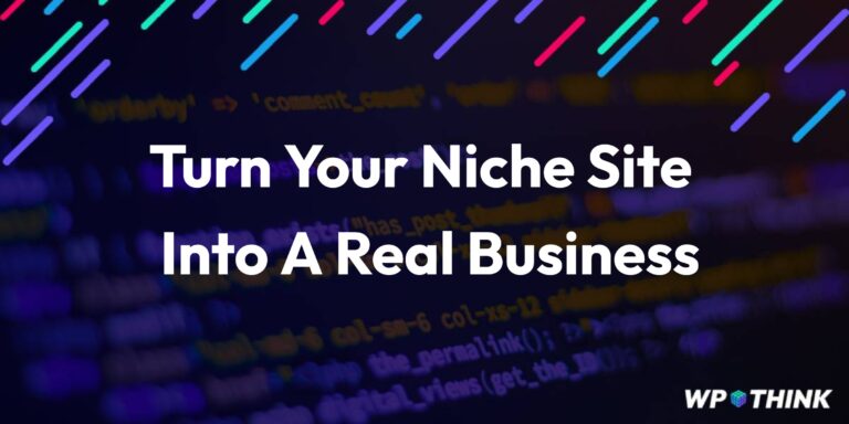 11 Ways To Completely Evolve Your Niche Site Into A Real Business niche site business